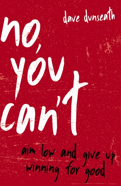 No, You Can't : Aim Low and Give Up Winning for Good, EPUB eBook