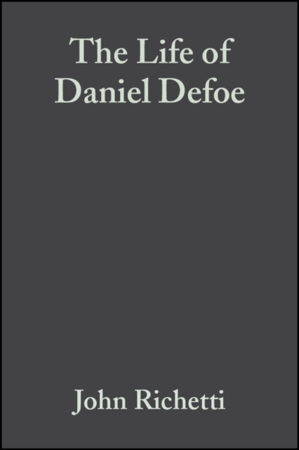 The Life of Daniel Defoe : A Critical Biography, PDF eBook