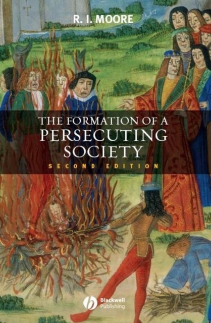 The Formation of a Persecuting Society : Authority and Deviance in Western Europe 950-1250, PDF eBook