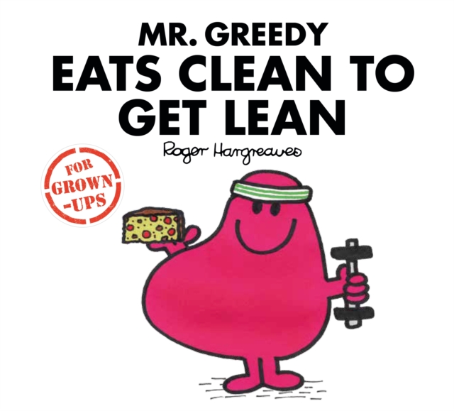 Mr. Greedy Eats Clean to Get Lean, Hardback Book