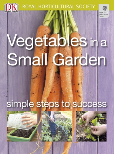 Vegetables in a Small Garden : Simple Steps to Success, Paperback / softback Book