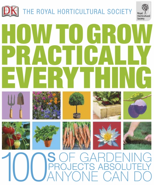 RHS How to Grow Practically Everything : Gardening Projects Anyone Can Do, PDF eBook
