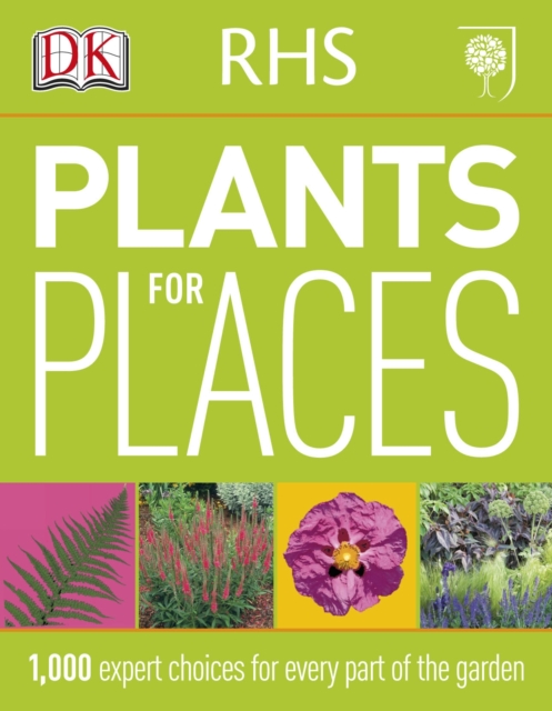 RHS Plants for Places : 1,000 Expert Choices for Every Part of the Garden, Paperback / softback Book