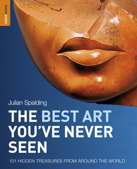 The Best Art You've Never Seen : 101 Hidden Treasures From Around the World, PDF eBook