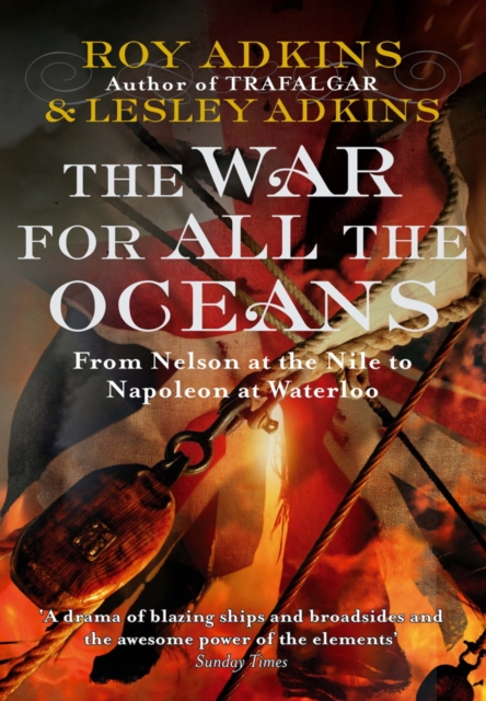 The War For All The Oceans : From Nelson at the Nile to Napoleon at Waterloo, EPUB eBook