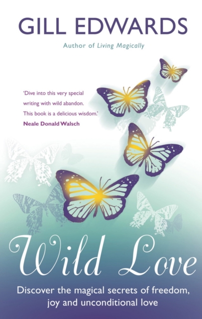 Wild Love : Discover the magical secrets of freedom, joy and unconditional love, EPUB eBook