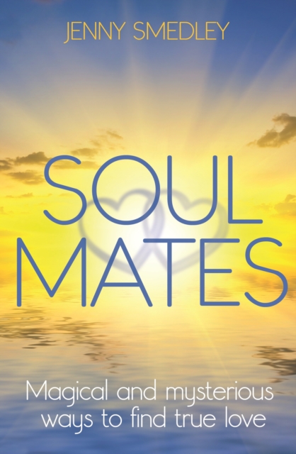 Soul Mates : Magical and mysterious ways to find true love, EPUB eBook