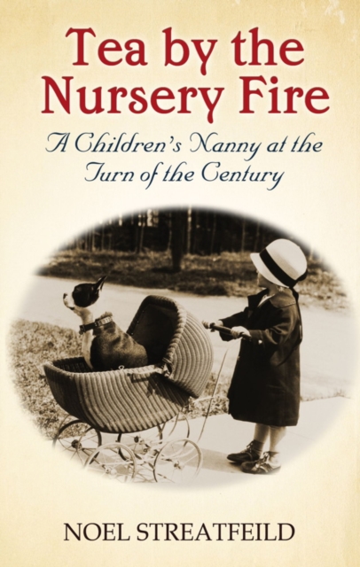 Tea By The Nursery Fire : A Children's Nanny at the Turn of the Century, EPUB eBook