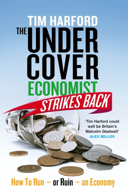 The Undercover Economist Strikes Back : How to Run or Ruin an Economy, EPUB eBook