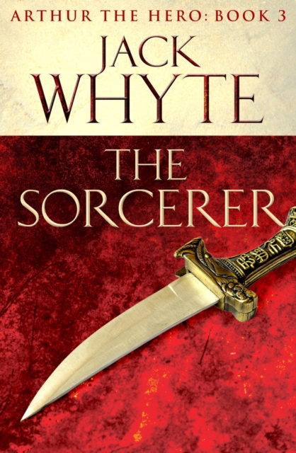 The Sorcerer : Legends of Camelot 3 (Arthur the Hero   Book III), EPUB eBook