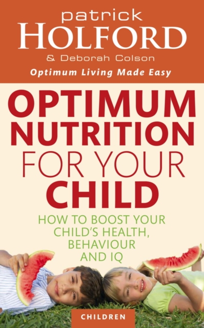 Optimum Nutrition For Your Child : How to boost your child's health, behaviour and IQ, EPUB eBook