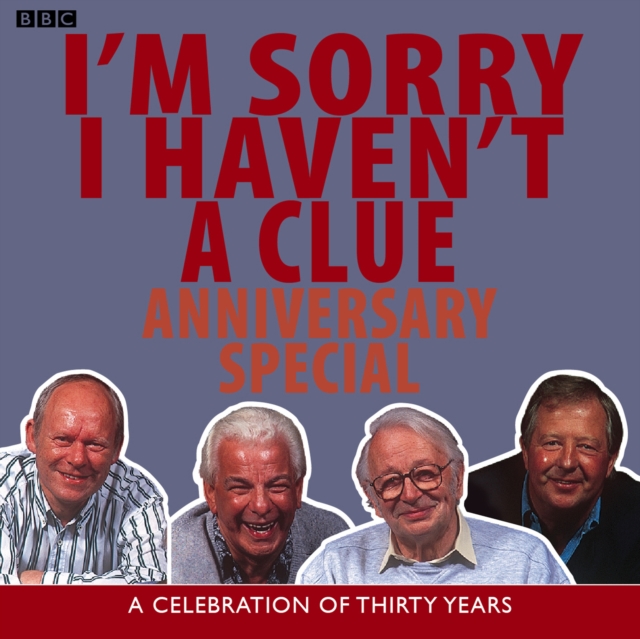I'm Sorry I Haven't A Clue: Anniversary Special : A Celebration Of Thirty Years, eAudiobook MP3 eaudioBook