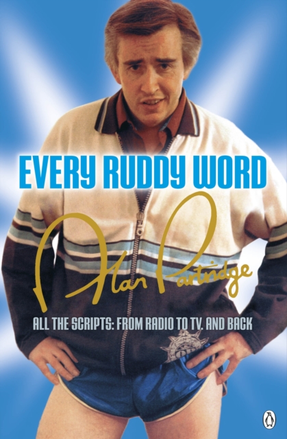 Alan Partridge: Every Ruddy Word : All the Scripts: From Radio to TV. And Back, Paperback / softback Book