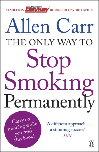 The Only Way to Stop Smoking Permanently : Quit cigarettes for good with this groundbreaking method, Paperback / softback Book