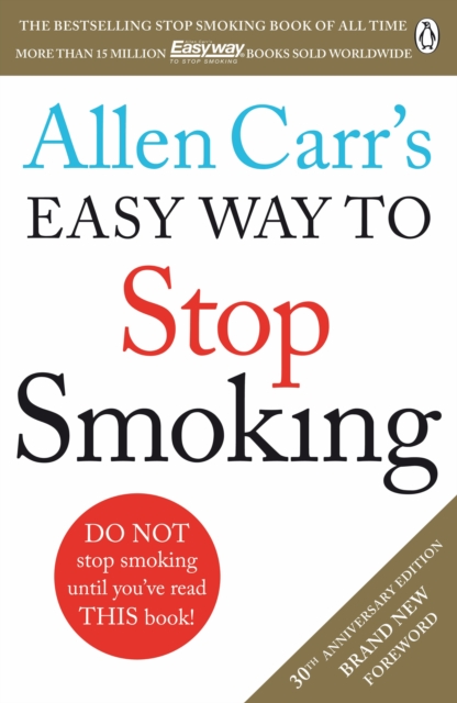 Allen Carr's Easy Way to Stop Smoking : Read this book and you'll never smoke a cigarette again, Paperback / softback Book