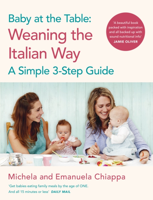 Baby at the Table : The Simple 3-Step Guide To Weaning Your Baby, With Delicious, Easy Food For The Whole Family, EPUB eBook