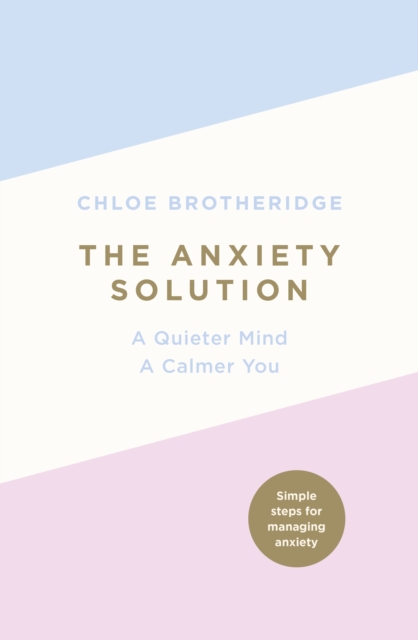 The Anxiety Solution : A Quieter Mind, A Calmer You, EPUB eBook