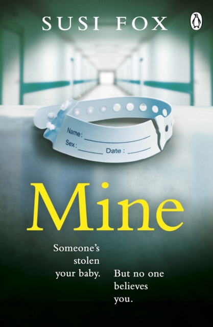 Mine : Someone's stolen your baby. But no one believes you. The edge-of-your-seat psychological thriller you don't want to miss, EPUB eBook