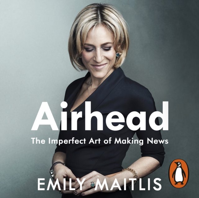 Airhead : The Imperfect Art of Making News, eAudiobook MP3 eaudioBook