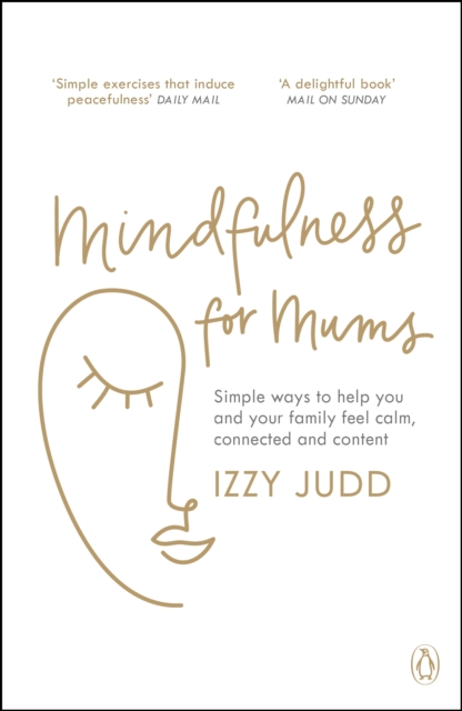 Mindfulness for Mums : Simple ways to help you and your family feel calm, connected and content, EPUB eBook