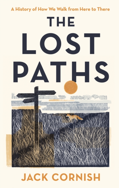 The Lost Paths : A History of How We Walk From Here To There, Hardback Book