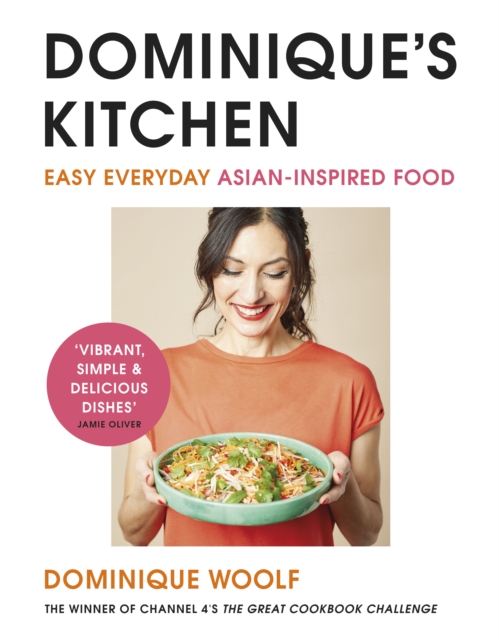 Dominique's Kitchen : Easy everyday Asian-inspired food from the winner of Channel 4's The Great Cookbook Challenge, Hardback Book