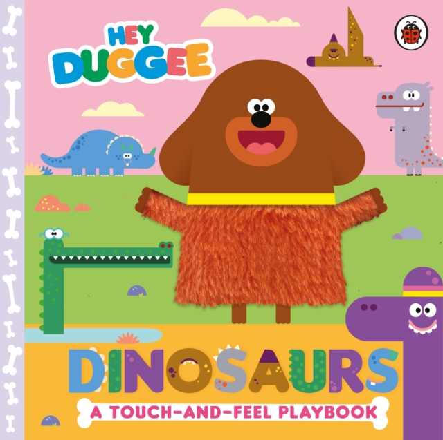 Hey Duggee: Dinosaurs : A Touch-and-Feel Playbook, Board book Book