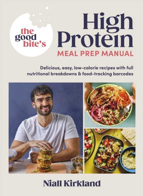 The Good Bite s High Protein Meal Prep Manual : Delicious, easy low-calorie recipes with full nutritional breakdowns & food-tracking barcodes, EPUB eBook