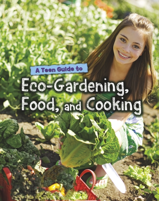 A Teen Guide to Eco-Gardening, Food, and Cooking, PDF eBook