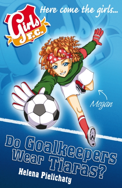 Girls FC 1: Do Goalkeepers Wear Tiaras?, EPUB eBook