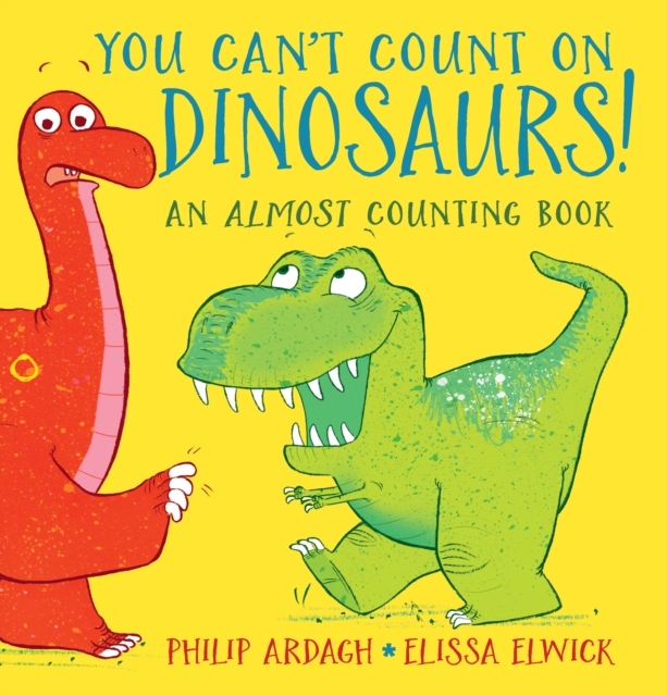 You Can't Count on Dinosaurs: An Almost Counting Book, Hardback Book