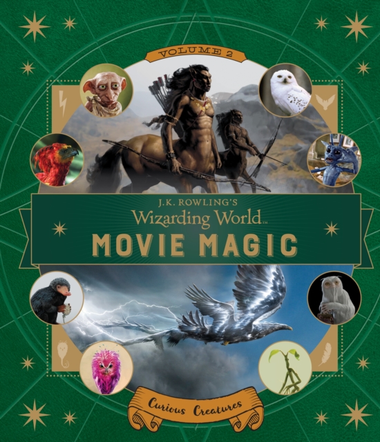 J.K. Rowling's Wizarding World: Movie Magic Volume Two: Curious Creatures, Hardback Book