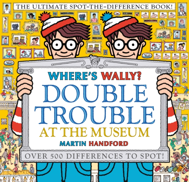 Where's Wally? Double Trouble at the Museum: The Ultimate Spot-the-Difference Book! : Over 500 Differences to Spot!, Hardback Book