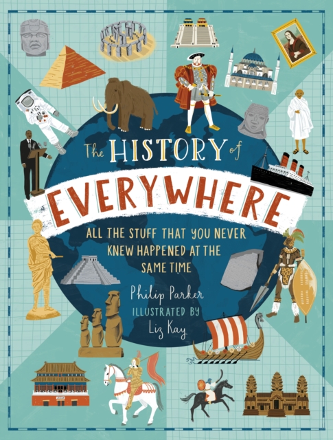 The History of Everywhere: All the Stuff That You Never Knew Happened at the Same Time, Hardback Book