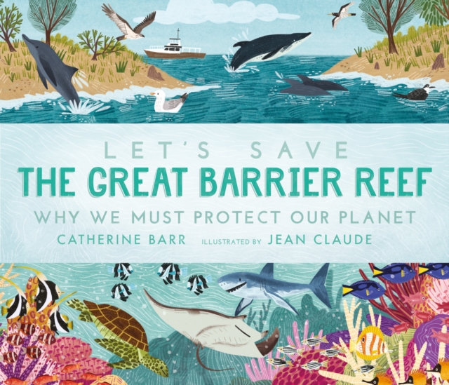 Let's Save the Great Barrier Reef: Why we must protect our planet, Hardback Book