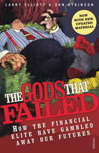 The Gods That Failed : How the Financial Elite Have Gambled Away Our Futures, EPUB eBook