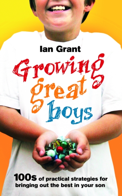 Growing Great Boys : 100s of practical strategies for bringing out the best in your son, EPUB eBook