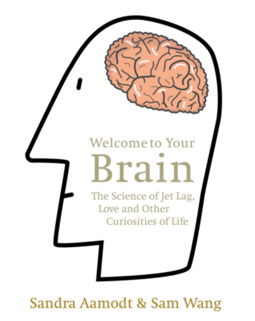 Welcome to Your Brain : The Science of Jet Lag, Love and Other Curiosities of Life, EPUB eBook