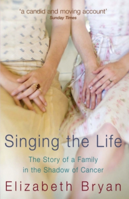 Singing the Life : The story of a family living in the shadow of Cancer, EPUB eBook