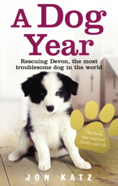 A Dog Year : Rescuing Devon, the most troublesome dog in the world, EPUB eBook