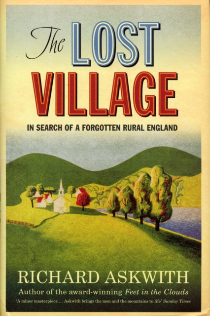 The Lost Village : In Search of a Forgotten Rural England, EPUB eBook