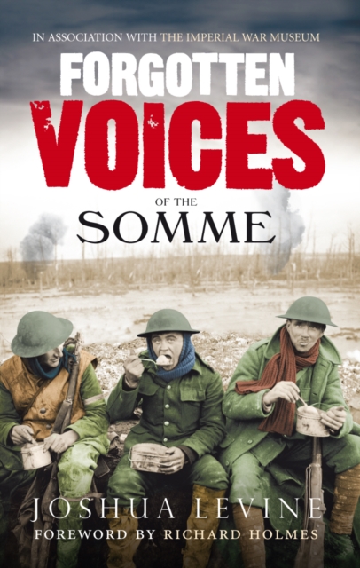 Forgotten Voices of the Somme : The Most Devastating Battle of the Great War in the Words of Those Who Survived, EPUB eBook