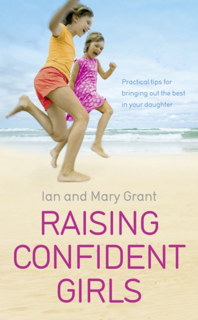 Raising Confident Girls : Practical tips for bringing out the best in your daughter, EPUB eBook