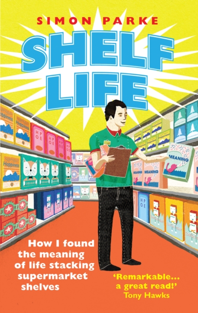 Shelf Life : How I Found The Meaning of Life Stacking Supermarket Shelves, EPUB eBook