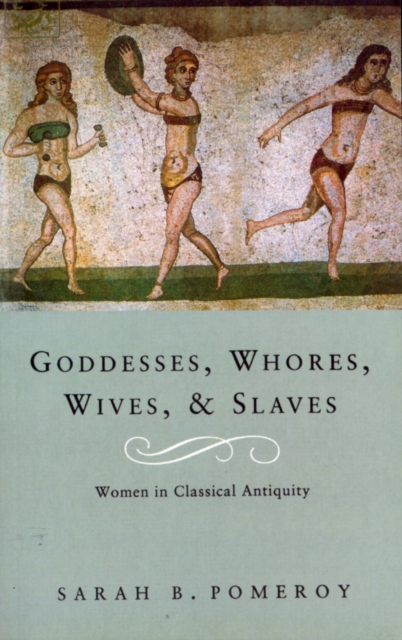 Goddesses, Whores, Wives And Slaves : Women in Classical Antiquity, EPUB eBook