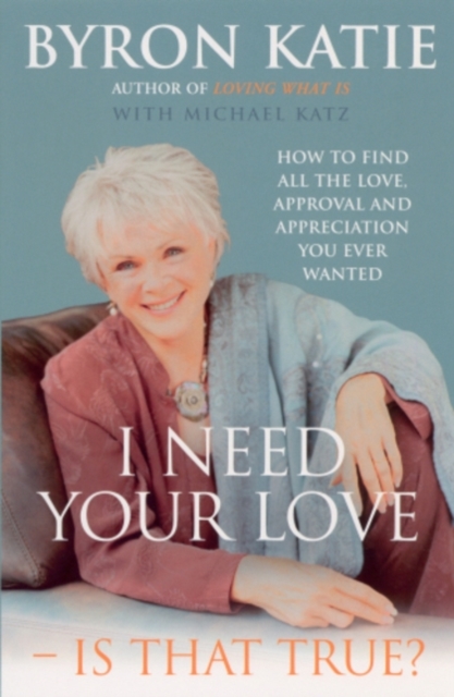 I Need Your Love - Is That True? : How to find all the love, approval and appreciation you ever wanted, EPUB eBook