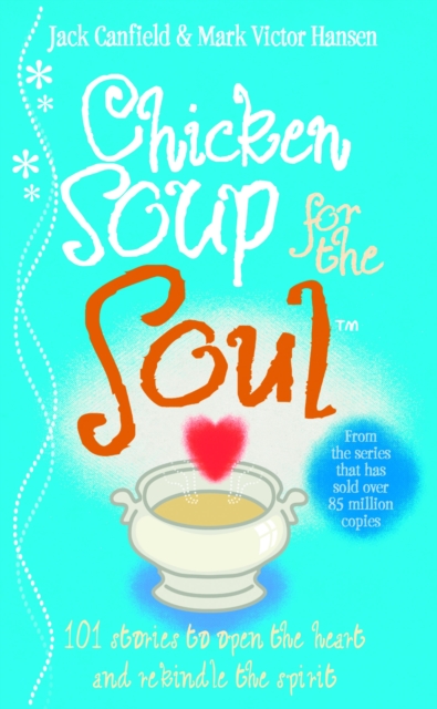 Chicken Soup For The Soul : 101 Stories to Open the Heart and Rekindle the Spirit, EPUB eBook