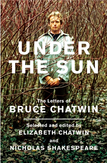 Under The Sun : The Letters of Bruce Chatwin, EPUB eBook