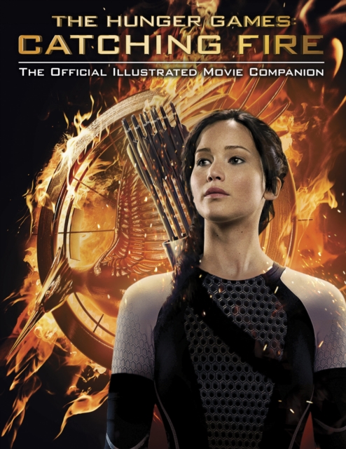 Catching Fire : The Official Illustrated Movie Companion, EPUB eBook