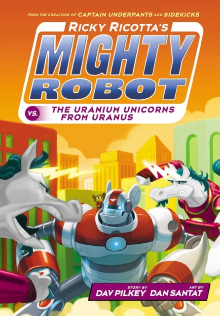 Ricky Ricotta's Mighty Robot vs The Uranium Unicorns from Uranus, Paperback / softback Book